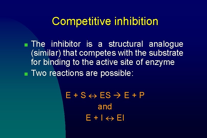 Competitive inhibition n n The inhibitor is a structural analogue (similar) that competes with