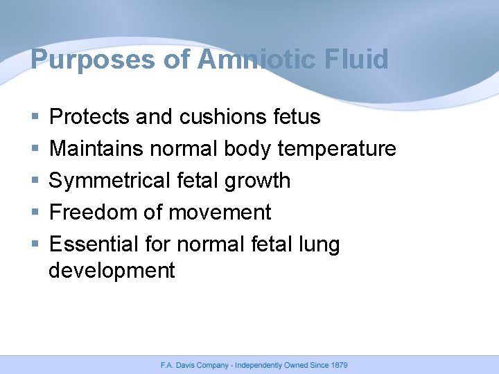 Purposes of Amniotic Fluid § § § Protects and cushions fetus Maintains normal body