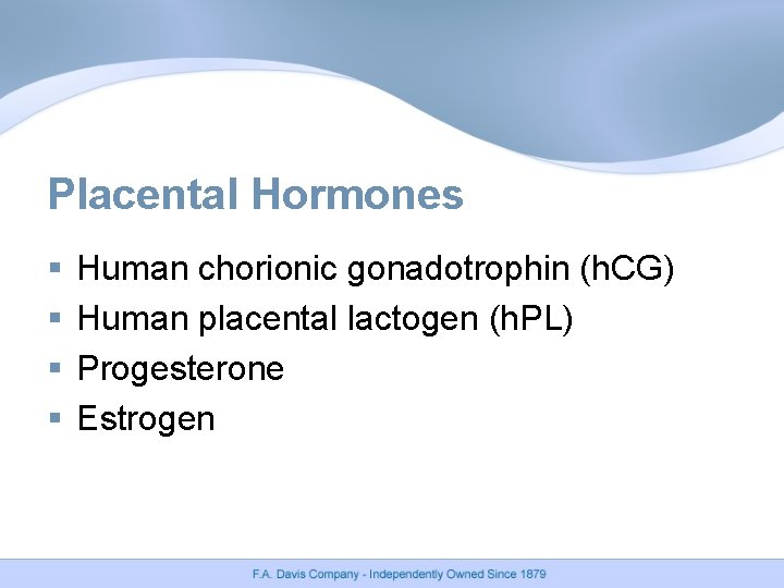 Placental Hormones § § Human chorionic gonadotrophin (h. CG) Human placental lactogen (h. PL)