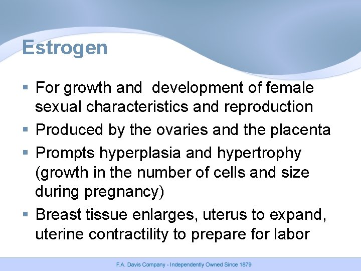 Estrogen § For growth and development of female sexual characteristics and reproduction § Produced
