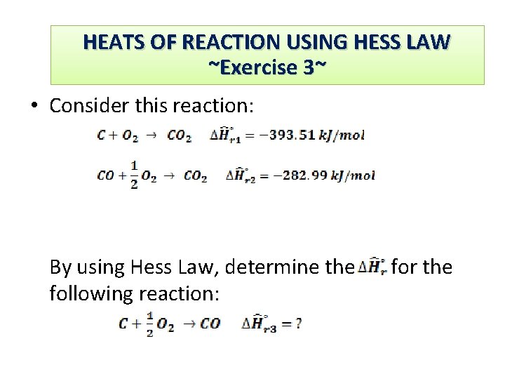Exercise. USING 3 HESS LAW HEATS OF REACTION ~Exercise 3~ • Consider this reaction:
