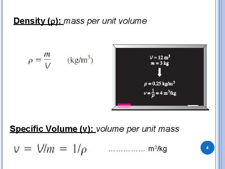 Density (r): mass per unit volume Specific Volume (v): volume per unit mass ……………
