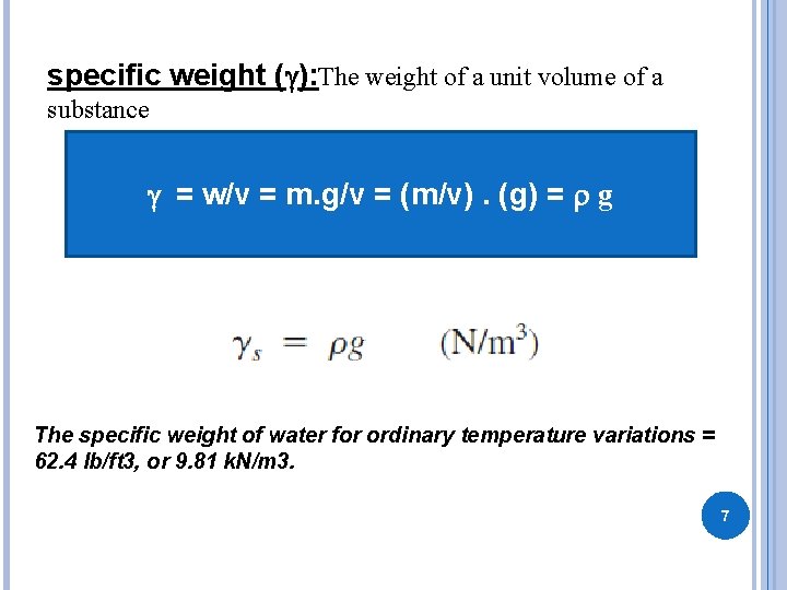 specific weight (g): The weight of a unit volume of a substance g =
