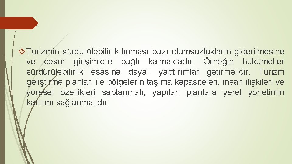  Turizmin sürdürülebilir kılınması bazı olumsuzlukların giderilmesine ve cesur girişimlere bağlı kalmaktadır. Örneğin hükümetler