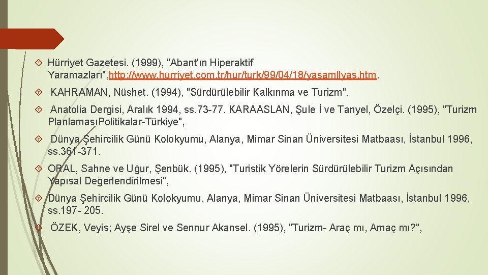  Hürriyet Gazetesi. (1999), "Abant'ın Hiperaktif Yaramazları", http: //www. hurriyet. com. tr/hur/turk/99/04/18/yasamllyas. htm. KAHRAMAN,