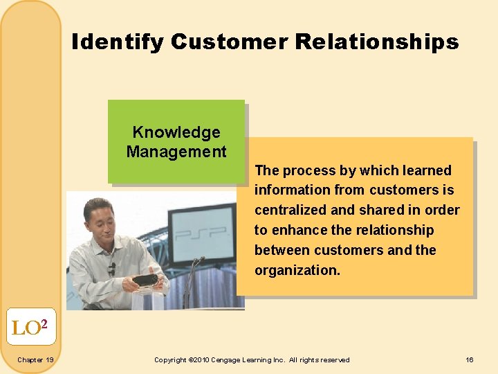 Identify Customer Relationships Knowledge Management The process by which learned information from customers is