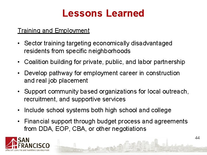 Lessons Learned Training and Employment • Sector training targeting economically disadvantaged residents from specific