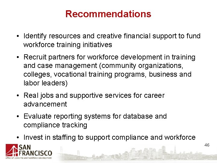 Recommendations • Identify resources and creative financial support to fund workforce training initiatives •