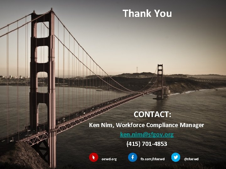 Thank You CONTACT: Ken Nim, Workforce Compliance Manager ken. nim@sfgov. org (415) 701 -4853