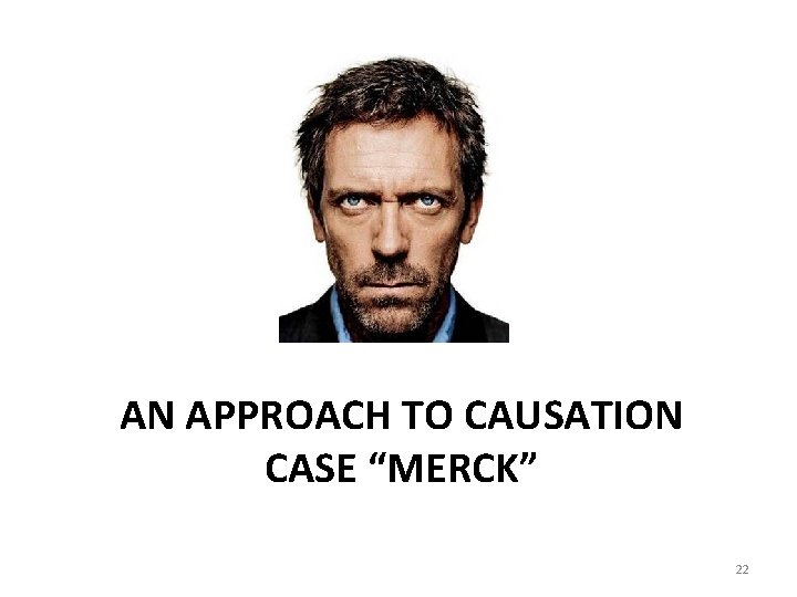 AN APPROACH TO CAUSATION CASE “MERCK” 22 