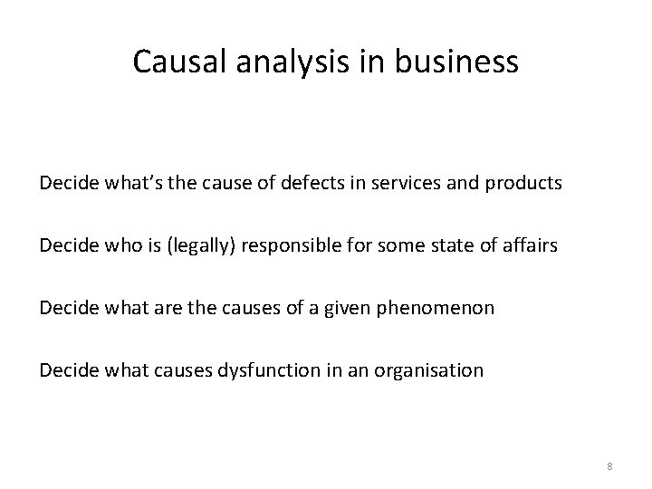 Causal analysis in business Decide what’s the cause of defects in services and products