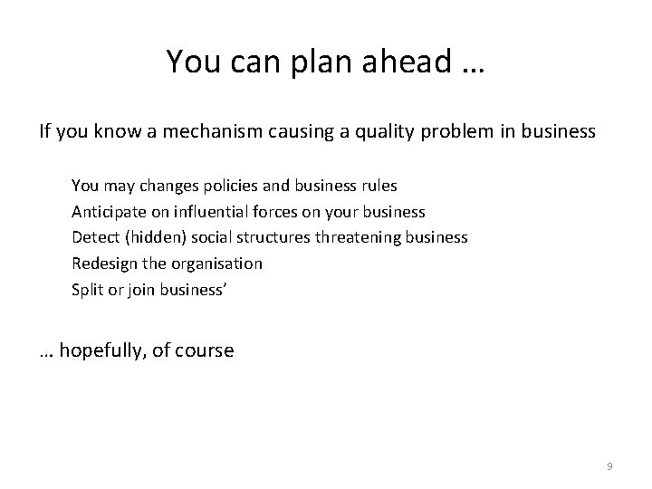 You can plan ahead … If you know a mechanism causing a quality problem