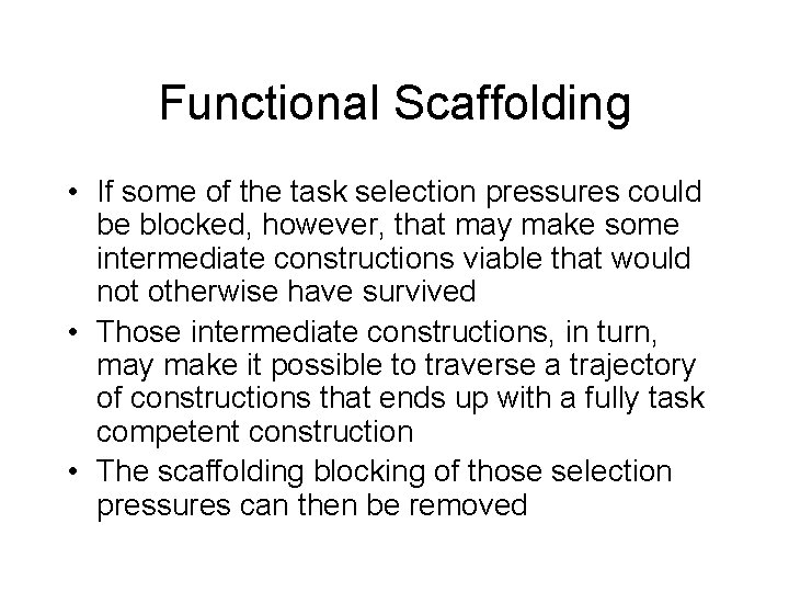 Functional Scaffolding • If some of the task selection pressures could be blocked, however,