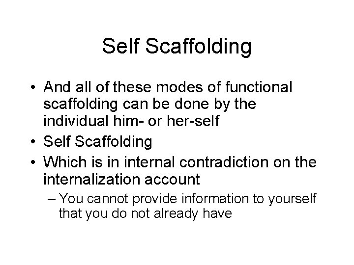 Self Scaffolding • And all of these modes of functional scaffolding can be done