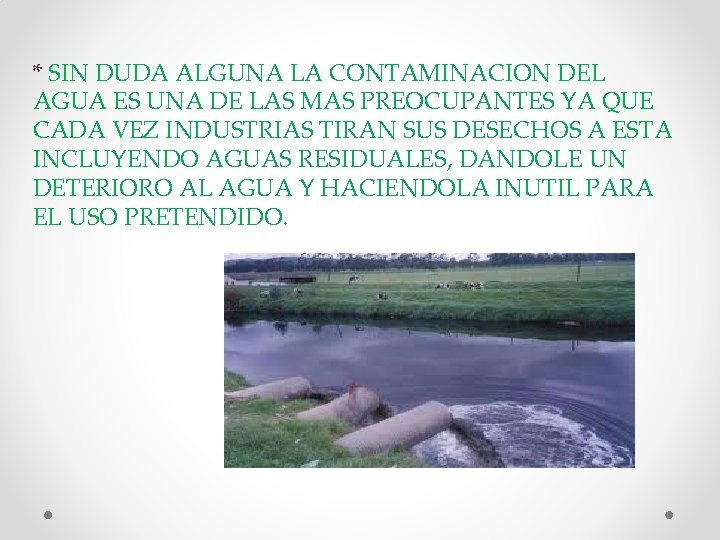 * SIN DUDA ALGUNA LA CONTAMINACION DEL AGUA ES UNA DE LAS MAS PREOCUPANTES