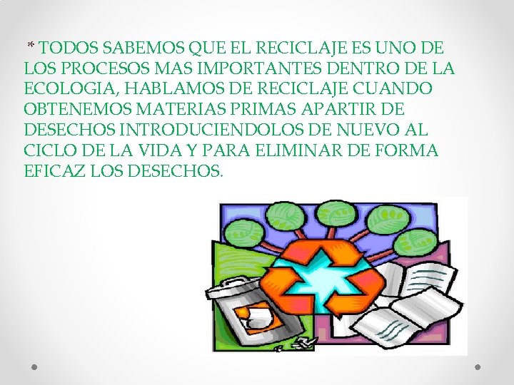 * TODOS SABEMOS QUE EL RECICLAJE ES UNO DE LOS PROCESOS MAS IMPORTANTES DENTRO