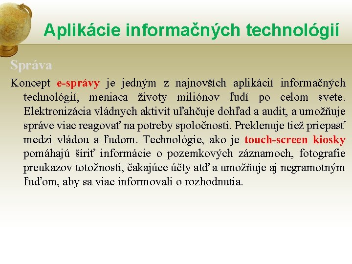 Aplikácie informačných technológií Správa Koncept e-správy je jedným z najnovších aplikácií informačných technológií, meniaca