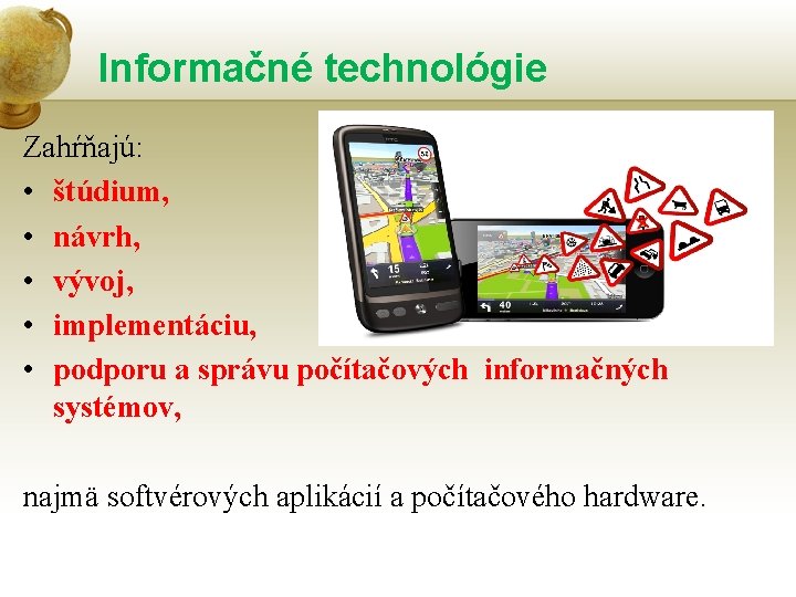 Informačné technológie Zahŕňajú: • štúdium, • návrh, • vývoj, • implementáciu, • podporu a