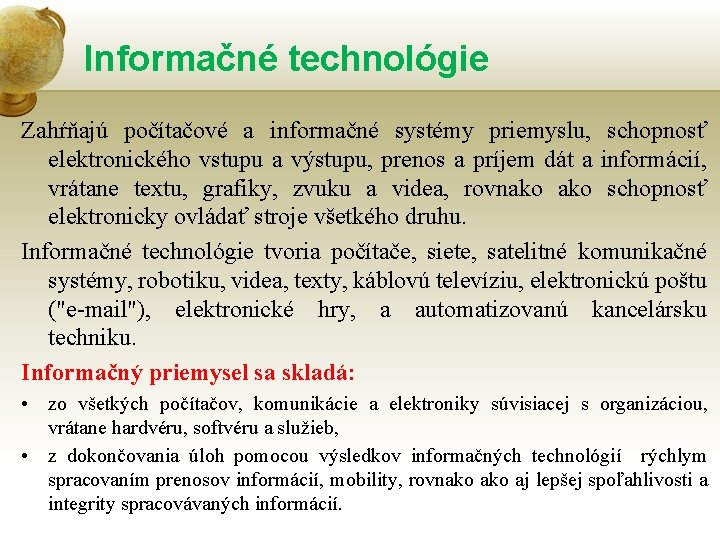 Informačné technológie Zahŕňajú počítačové a informačné systémy priemyslu, schopnosť elektronického vstupu a výstupu, prenos