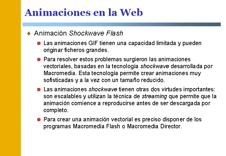 Animaciones en la Web ¨ Animación Shockwave Flash ] Las animaciones GIF tienen una