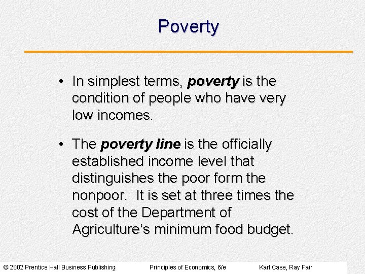 Poverty • In simplest terms, poverty is the condition of people who have very