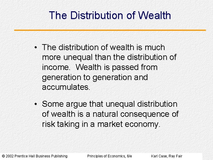 The Distribution of Wealth • The distribution of wealth is much more unequal than