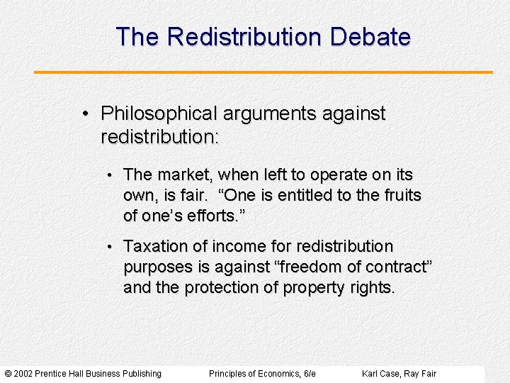 The Redistribution Debate • Philosophical arguments against redistribution: • The market, when left to