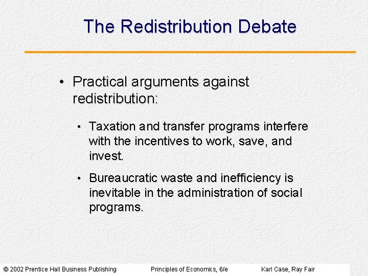 The Redistribution Debate • Practical arguments against redistribution: • Taxation and transfer programs interfere