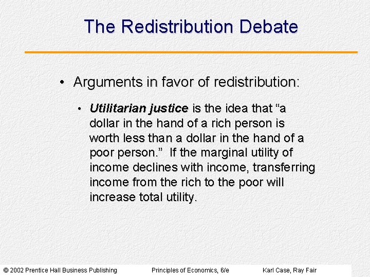 The Redistribution Debate • Arguments in favor of redistribution: • Utilitarian justice is the