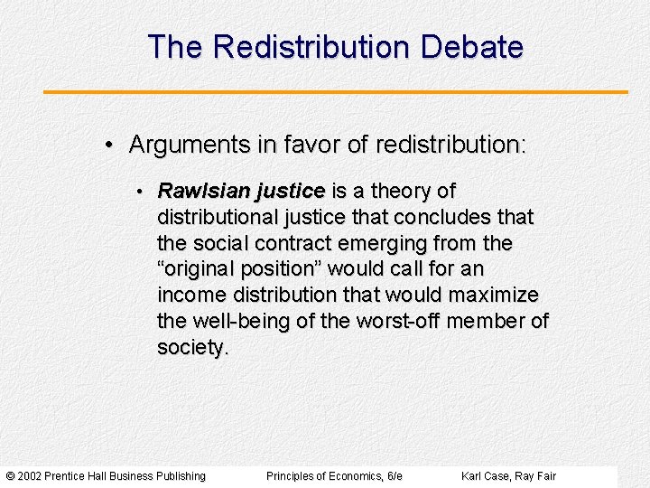 The Redistribution Debate • Arguments in favor of redistribution: • Rawlsian justice is a