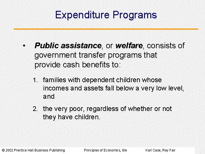 Expenditure Programs • Public assistance, or welfare, consists of government transfer programs that provide