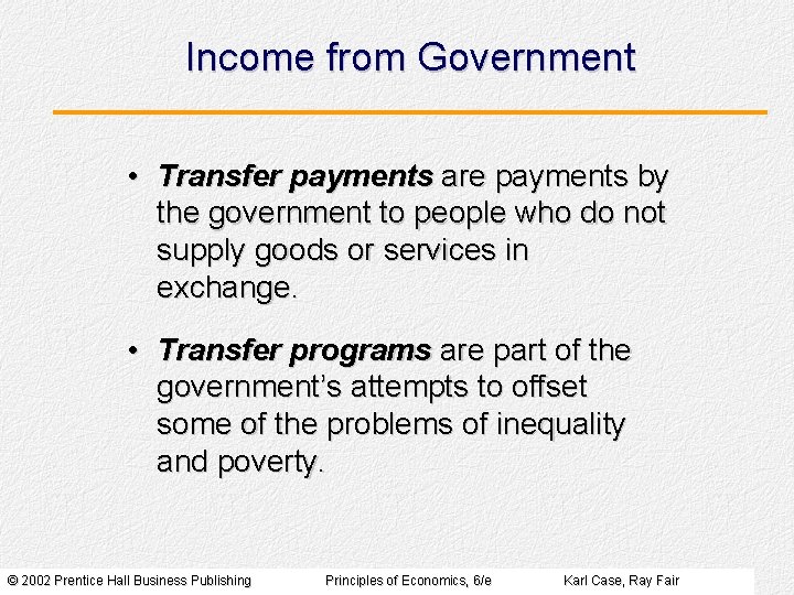 Income from Government • Transfer payments are payments by the government to people who