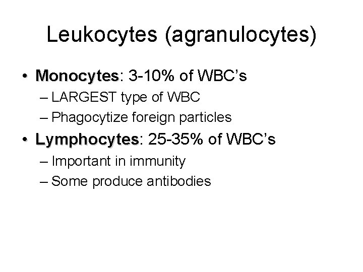 Leukocytes (agranulocytes) • Monocytes: Monocytes 3 -10% of WBC’s – LARGEST type of WBC Leukocytes (agranulocytes) • Monocytes: Monocytes 3 -10% of WBC’s – LARGEST type of WBC