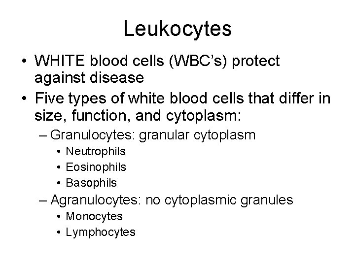 Leukocytes • WHITE blood cells (WBC’s) protect against disease • Five types of white Leukocytes • WHITE blood cells (WBC’s) protect against disease • Five types of white