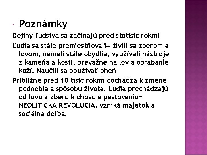  Poznámky Dejiny ľudstva sa začínajú pred stotisíc rokmi Ľudia sa stále premiestňovali= živili