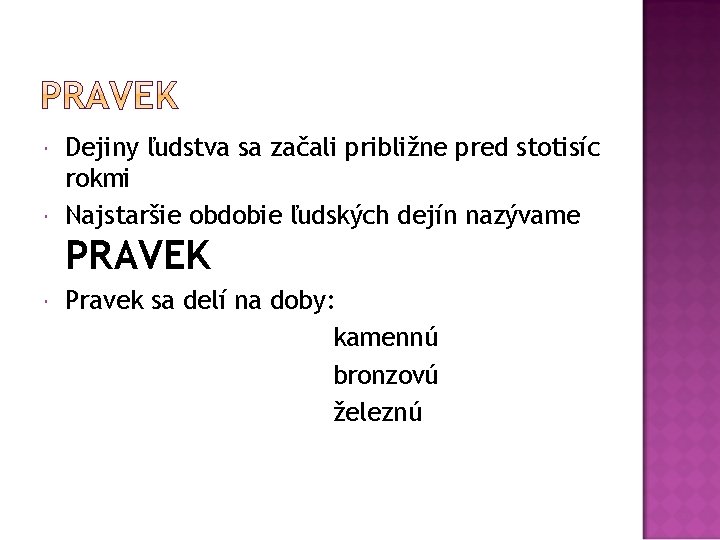  Dejiny ľudstva sa začali približne pred stotisíc rokmi Najstaršie obdobie ľudských dejín nazývame