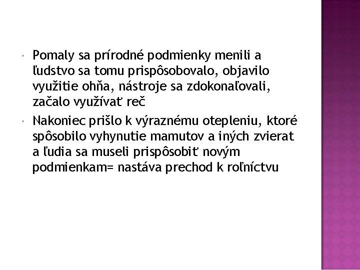  Pomaly sa prírodné podmienky menili a ľudstvo sa tomu prispôsobovalo, objavilo využitie ohňa,