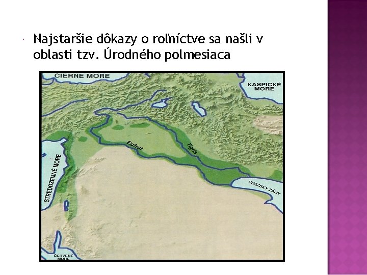  Najstaršie dôkazy o roľníctve sa našli v oblasti tzv. Úrodného polmesiaca 