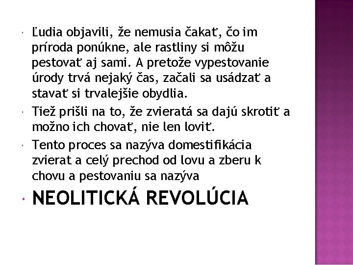  Ľudia objavili, že nemusia čakať, čo im príroda ponúkne, ale rastliny si môžu