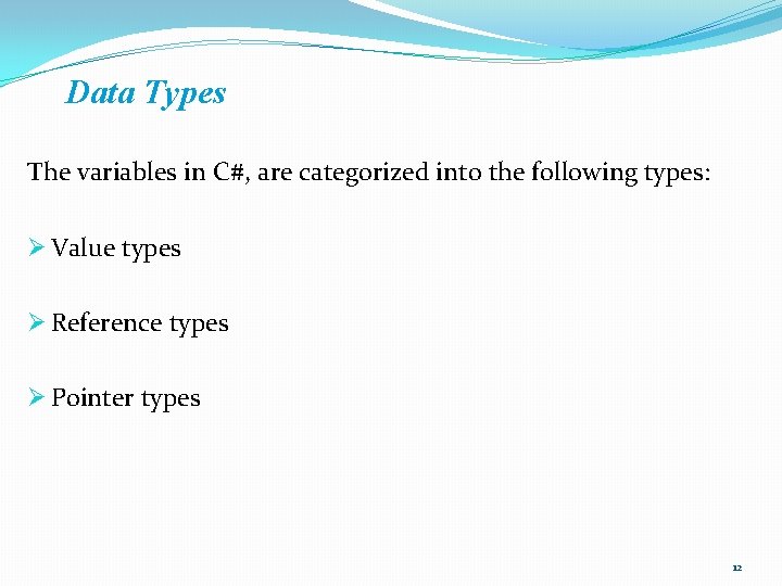 Data Types The variables in C#, are categorized into the following types: Ø Value Data Types The variables in C#, are categorized into the following types: Ø Value