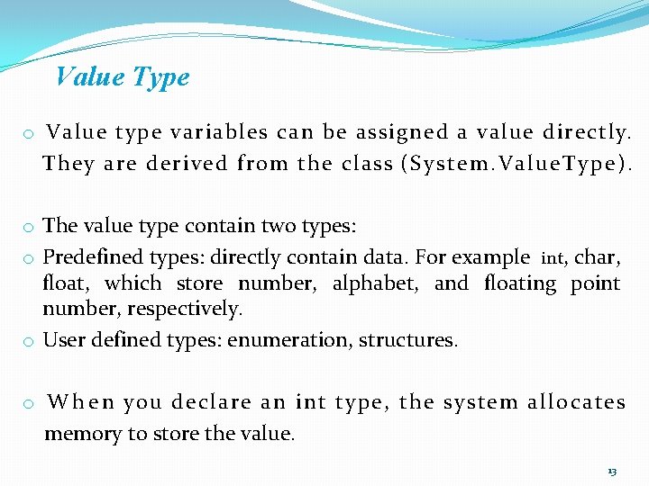 Value Type o Value type variables can be assigned a value directly. They are Value Type o Value type variables can be assigned a value directly. They are