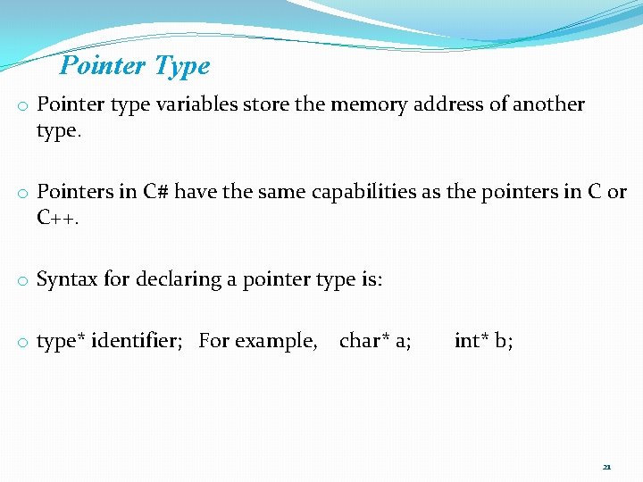 Pointer Type o Pointer type variables store the memory address of another type. o Pointer Type o Pointer type variables store the memory address of another type. o