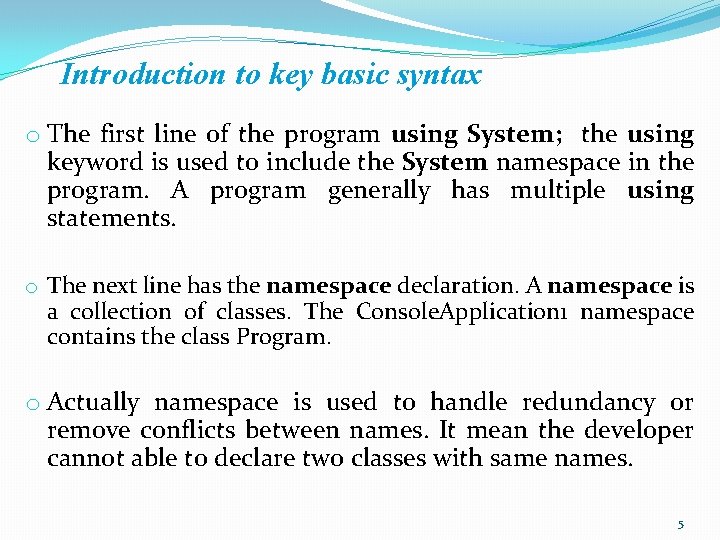 Introduction to key basic syntax o The first line of the program using System; Introduction to key basic syntax o The first line of the program using System;