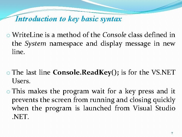 Introduction to key basic syntax o Write. Line is a method of the Console Introduction to key basic syntax o Write. Line is a method of the Console