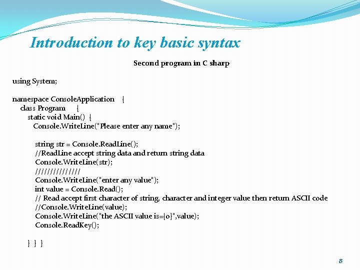 Introduction to key basic syntax Second program in C sharp using System; namespace Console. Introduction to key basic syntax Second program in C sharp using System; namespace Console.