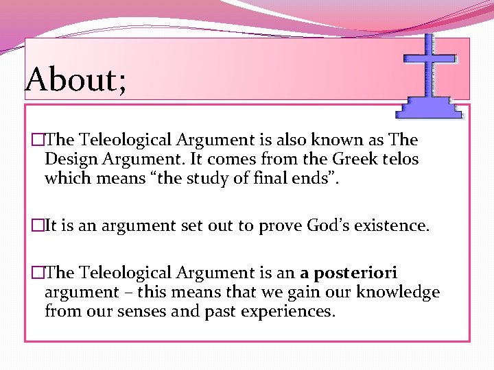 About; �The Teleological Argument is also known as The Design Argument. It comes from