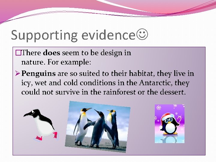 Supporting evidence �There does seem to be design in nature. For example: Ø Penguins