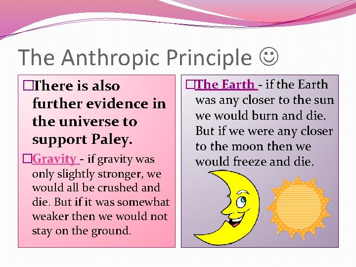 The Anthropic Principle �There is also further evidence in the universe to support Paley.