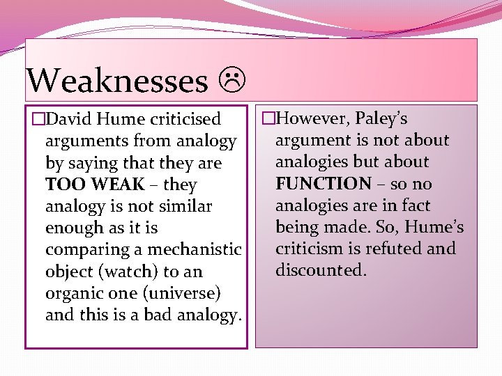 Weaknesses �David Hume criticised arguments from analogy by saying that they are TOO WEAK