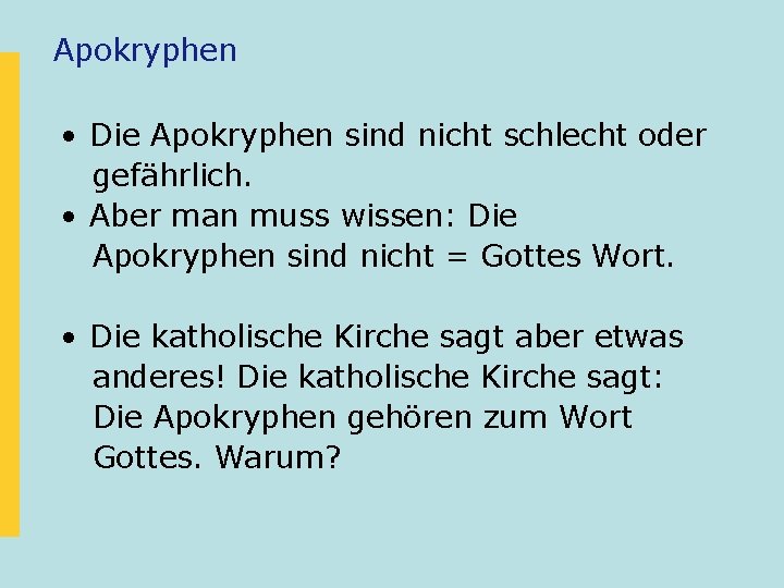 Apokryphen • Die Apokryphen sind nicht schlecht oder gefährlich. • Aber man muss wissen: